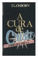 A Cura de Cristo Como Receb-la-T. L. Osborn