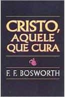 CRISTO AQUELE QUE CURA-F. F. BOSWORTH