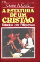 a estatura de um cristo / estudos em filipenses-gene a. getz