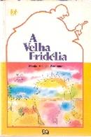 A VELHA FRIDLIA-MARIA HELOSA PENTEADO