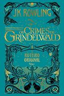 Animais Fantsticos Os Crimes de Grindelwald / Roteiro Original-J. K. Rowling