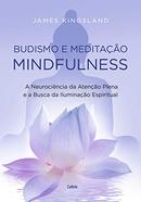 Budismo e meditao mindfulness - A Neurociencia da Ateno Plena e a Busca pela Iluminacao Espiritual-James Kingsland