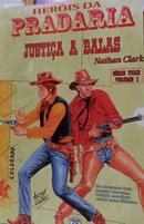 JUSTICA A BALAS - VOL. 6 - HEROIS DA PRADARIA-NATHAN CLARK - JOSE ROMULO BENTO RANGEL