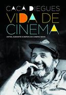 Vida de Cinema, Antes, Durante e Depois do Cinema Novo-Cac Diegues