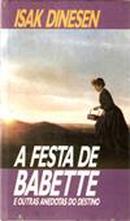 A Festa de Babette e Outras Anedotas do Destino-Isak Dinesen