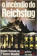 O incendio do reichstag / poltica em ao 6 / coleo histria ilustrada da 2 guerra mundial -r. john pritchard