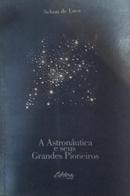 a astronutica e seus grandes pioneiros-elson de luca