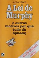 A LEI DE MURPHY E OUTROS MOTIVOS POR QUE TUDO DA ERRADO-ARTHUR BLOCH 