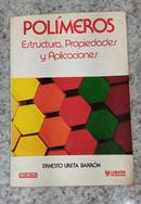 Polmeros / Estrutuctura, Propriedades y Aplicaciones-Ernesto Ureta Barrn