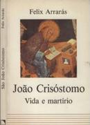 Joo Crisstomo / vida e martrio-Felix Arrars