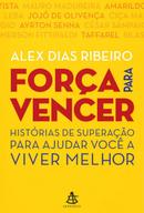 Fora para vencer / histrias de superao para ajudar voc a viver melhor-alex dias ribeiro