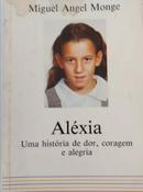 Alxia / Uma histria de dor, coragem e alegria-Miguel Angel Monge