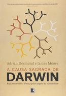 A Causa Sagrada de Darwin-Adrian Desmond / James Moore
