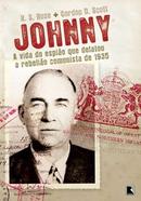 Johnny / A Vida do Espio que Delatou a Rebelio Comunista de 1935-R. S. Rose - Gordon D. Scott