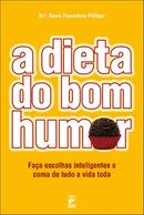 a dieta do bom humor / Faa escolhas inteligentes e coma de tudo a vida toda-sonia tucunduva philippi