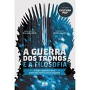 A guerra dos tronos e a filosofia / a lgica golpeia mais profundamente que as espadas-william irwin / henry jacoby