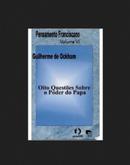 OITO QUESTOES SOBRE O PODER DO PAPA / VOLUME 4 / COLECAO PENSAMENTO FRANCISCANO-GUILHERME DE OCKHAM