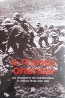 A FRENTE ORIENTAL - DO DESASTRE DE DARANELOS A VITORIA FINAL: 1915-1918-MAX SCHIAVON