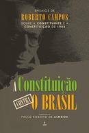 A constituio contra o Brasil / Ensaios de Roberto Campos Sobre a Constituio de 1988-PAULO ROBERTO DE ALMEIDA / ORGANIZADOR