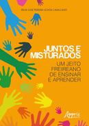 Juntos e Misturados: Um Jeito Freireano de Ensinar e Aprender / Autografado pela Autora-RILVA JOSE PEREIRA UCHOA CAVALCANTI