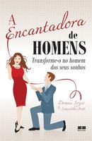 A encantadora de homens / transforme-o no homem dos seus sonhos-donna sozio / samantha brett