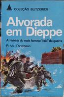 Alvorada Em Dieppe / A histria do mais famoso "raid" da guerra-R. W. Thompson 