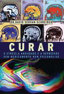 Curar o Stress a Ansiedade e a Depressao Sem Medicamento Nem Psicanalise-David Servan Schreiber