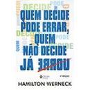 Quem Decide Pode Errar, Quem Nao Decide Ja Errou-Hamilton Werneck