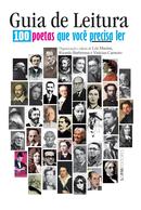 GUIA DE LEITURA 100 POETAS QUE VOCE PRECISA LER -LEA MASINA / RICARDO BARBERENA / VINICIUS CARNEIRO / ORGANIZADORES