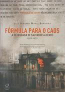 Frmula para o Caos / A Derrubada de Salvador Allende-Luiz Alberto Moniz Bandeira