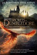Fantastic Beasts The Secrets of Dumbledore - The Complete Screenplay -J. K. Rowling / Steve Kloves