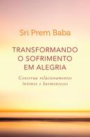 Transformando o Sofrimento em Alegria-Sri Prem Baba