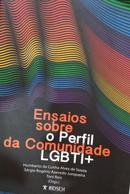 Ensaios Sobre o Perfil da Comunidade LGBTI+-Humberto da C. A. de Souza / Srgio R. A. Junqueira / Toni Reis / Organizadores