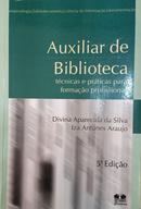 Auxilidar de Biblioteca / tcnicas e prticas para formao profissional-Divina Aparecida da Silva / Iza Antunes Araujo