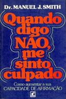 Quando digo NO, me sinto culpado / Como aumentar a sua capacidade de afirmao-Manuel J. Smith