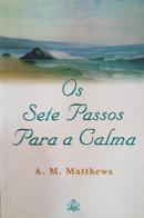 Os Sete Passos para a Calma-A. M. Matthews