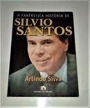 A Fantstica Histria de Silvio Santos-Arlindo Silva