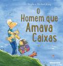 O Homem que Amava Caixas-Stephen Michael King / Traduo de Gilda de Aquina