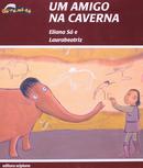 UM AMIGO NA CAVERNA-ELIANA SA / Ilustraes de Laurabeatriz