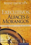 Executivos Alfaces e Morangos / Como Direcionar e Cultivar Seu Talento-Bernt Entschev