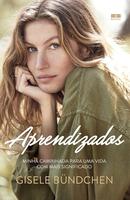 APRENDIZADOS - MINHA CAMINHADA PARA UMA VIDA COM MAIS SIGNIFICADO-Gisele Bndchen