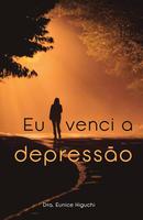 Eu venci a depresso-Eunice Higuchi