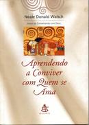 APRENDENDO A CONVIVER COM QUEM SE AMA-NEALE DONALD WALSCH