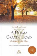 A Ultima Grande Licao / o Sentido da Vida-Mitch Albom