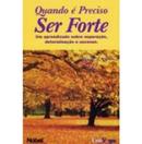 Quando  preciso Ser forte / um aprendizado sobre superao, determinao e sucesso-DeRose