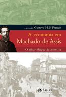 A economia em Machado de Assis-Gustavo H. B. Franco / Organizador