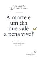 A Morte  Um Dia que Vale a Pena Viver-Ana Claudia Quintana Arantes