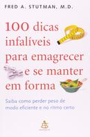 100 Dicas Infaliveis para Emagrecer e Se Manter em Forma-Fred A. Stutman