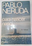 Para Nascer Nasci-Pablo Neruda
