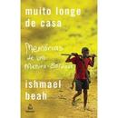 Muito Longe de Casa-Ishmael Beah